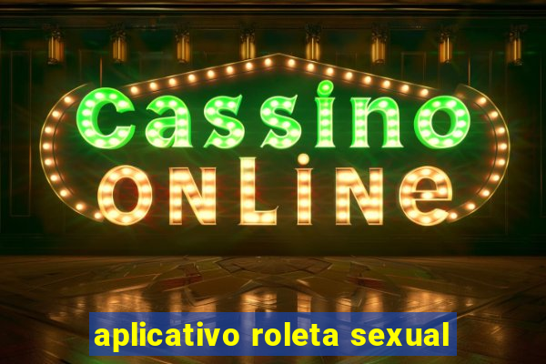 aplicativo roleta sexual